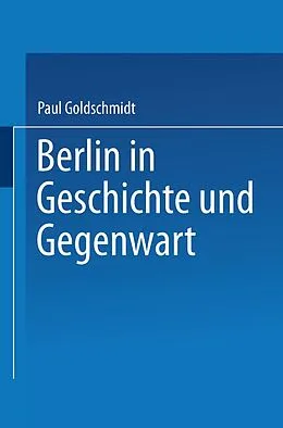 E-Book (pdf) Berlin in Geschichte und Gegenwart von Paul Goldschmidt