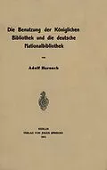 E-Book (pdf) Die Benutzung der Königlichen Bibliothek und die deutsche Nationalbibliothek von NA Harnack