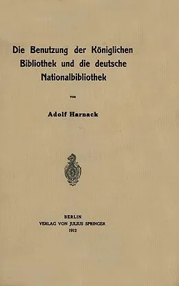 E-Book (pdf) Die Benutzung der Königlichen Bibliothek und die deutsche Nationalbibliothek von NA Harnack