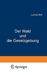 E-Book (pdf) Der Wald und die Gesetzgebung von Ludwig Heiß