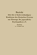 E-Book (pdf) Bericht über die 4. Sachverständigen-Konferenz des Deutschen Vereins zur Fürsorge für jugendliche Psychopathen e.V. von August Homburger, W. Weygandt, Frankwood E. Williams