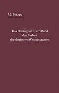 E-Book (pdf) Das Reichsgesetz betreffend den Ausbau der deutschen Wasserstraßen und die Erhebung von Schiffahrtsabgaben vom 24. Dezember 1911 von Max Peters