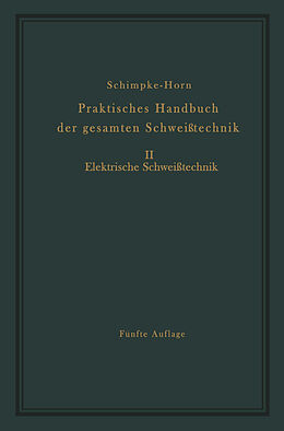 Kartonierter Einband Praktisches Handbuch der gesamten Schweißtechnik von Paul Schimpke, Hans A. Horn