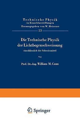 E-Book (pdf) Die Technische Physik der Lichtbogenschweissung einschliesslich der Schweissmittel von W.M. Conn