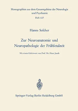 E-Book (pdf) Zur Neuroanatomie und Neuropathologie der Frühfetalzeit von H. Solcher