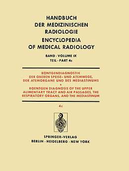 E-Book (pdf) Röntgendiagnostik der Oberen Speise- und Atemwege, der Atemorgane und des Mediastinums Teil 4c / Roentgendiagnosis of the Upper Alimentary Tract and Air Passages, the Respiratory Organs, and the Mediastinum Part 4c von Werner Schulze
