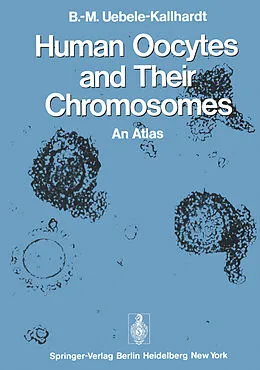 E-Book (pdf) Human Oocytes and Their Chromosomes von B. -M. Uebele-Kallhardt