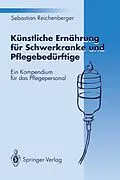 E-Book (pdf) Künstliche Ernährung für Schwerkranke und Pflegebedürftige von Sebastian Reichenberger