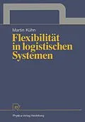 E-Book (pdf) Flexibilität in logistischen Systemen von Martin A. Kühn