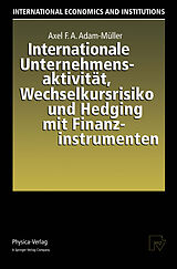 E-Book (pdf) Internationale Unternehmensaktivität, Wechselkursrisiko und Hedging mit Finanzinstrumenten von Axel F.A. Adam-Müller