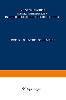 E-Book (pdf) Die Organischen Fluorverbindungen in ihrer Bedeutung für die Technik von Günther Schiemann