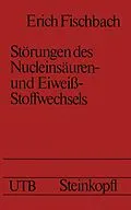 E-Book (pdf) Störungen des Nucleinsäuren- und Eiweiß-Stoffwechsels von E. Fischbach