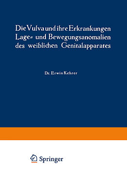 E-Book (pdf) Die Vulva und ihre Erkrankungen, Lage- und Bewegungsanomalien des weiblichen Genitalapparates von Erwin Kehrer, Rud. Th. v. Jaschke
