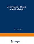 E-Book (pdf) Die physikalische Therapie in der Gynäkologie von A. Laqueur, W. Rump, H. Wintz