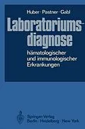 E-Book (pdf) Laboratoriumsdiagnose hämatologischer und immunologischer Erkrankungen von H. Huber, Dorothea Pastner, Franz Gabl