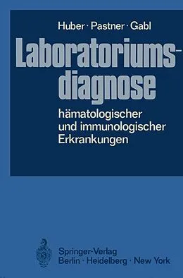 E-Book (pdf) Laboratoriumsdiagnose hämatologischer und immunologischer Erkrankungen von H. Huber, Dorothea Pastner, Franz Gabl