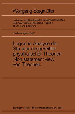 E-Book (pdf) Logische Analyse der Struktur ausgereifter physikalischer Theorien Non-statement view von Theorien von Wolfgang Stegmüller