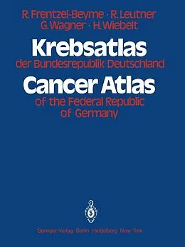 E-Book (pdf) Krebsatlas der Bundesrepublik Deutschland / Cancer Atlas of the Federal Republic of Germany von R. Frentzel - Beyme, R. Leutner, R. Wagner