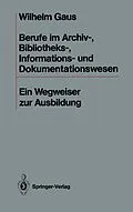 E-Book (pdf) Berufe im Archiv-, Bibliotheks-, Informations- und Dokumentationswesen von Wilhelm Gaus
