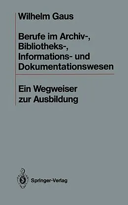 E-Book (pdf) Berufe im Archiv-, Bibliotheks-, Informations- und Dokumentationswesen von Wilhelm Gaus