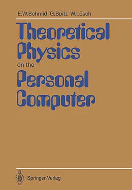 E-Book (pdf) Theoretical Physics on the Personal Computer von Erich W. Schmid, Gerhard Spitz, Wolfgang Lösch