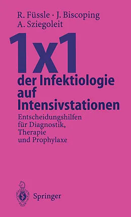 E-Book (pdf) 1×1 der Infektiologie auf Intensivstationen von Roswitha Füssle, Jürgen Biscoping, Andreas Sziegoleit