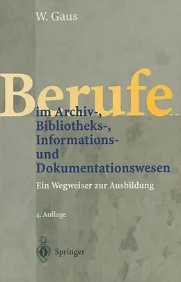 E-Book (pdf) Berufe im Archiv-, Bibliotheks-, Informations- und Dokumentationswesen von Wilhelm Gaus