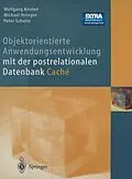 E-Book (pdf) Objektorientierte Anwendungsentwicklung mit der postrelationalen Datenbank Cache von W. Kirsten, M. Ihringer, P. Schulte
