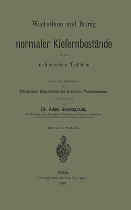 Kartonierter Einband Wachsthum und Ertrag normaler Kiefernbestände in der norddeutschen Tiefebene von Adam Schwappach