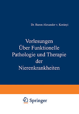 Kartonierter Einband Vorlesungen Über Funktionelle Pathologie und Therapie der Nierenkrankheiten von Alexander v. Koraanyi