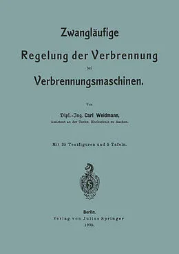 E-Book (pdf) Zwangläufige Regelung der Verbrennung bei Verbrennungsmaschinen von Carl Weidmann
