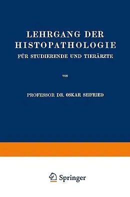 E-Book (pdf) Lehrgang der Histopathologie für Studierende und Tierärzte von Oskar Seifried
