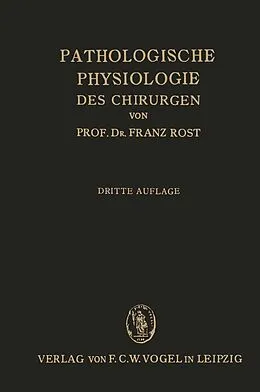 E-Book (pdf) Pathologische Physiologie des Chirurgen (Experimentelle Chirurgie) von Franz Rost