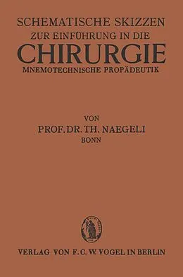 E-Book (pdf) Schematische Skizzen zur Einführung in die Chirurgie (Mnemotechnische Propaedeutik) von Th. Naegli-Bonn