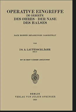 E-Book (pdf) Operative Eingriffe im Gebiete des Ohres · der Nase · des Halses von A. Lautenschläger