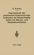 E-Book (pdf) Taschenbuch der praktischen Untersuchungsmethoden der Körperflüssigkeiten bei Nerven- und Geisteskrankheiten von V. Kafka