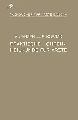 E-Book (pdf) Praktische Ohrenheilkunde für Ärzte von A. Jansen, F. Kobrak