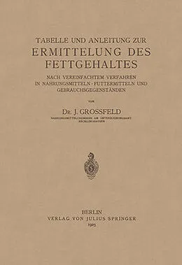 E-Book (pdf) Tabelle und Anleitung zur Ermittelung des Fettgehaltes nach vereinfachtem Verfahren in Nahrungsmitteln  Futtermitteln und Gebrauchsgegenständen von J. Großfeld