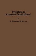 E-Book (pdf) Praktische Kunstseidenfärberei in Strang und Stück von Kurt Götze, C. Richard Merten