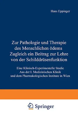 E-Book (pdf) Zur Pathologie und Therapie des Menschlichen Ödems Zugleich ein Beitrag zur Lehre von der Schilddrüsenfunktion von Hans Eppinger