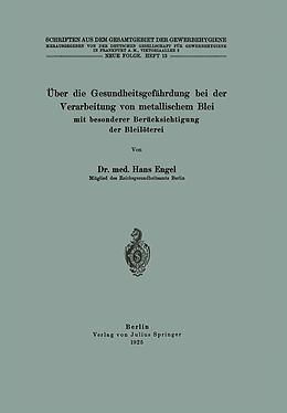 E-Book (pdf) Über die Gesundheitsgefährdung bei der Verarbeitung von metallischem Blei mit besonderer Berücksichtigung der Bleilöterei von Hans Engel