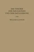 E-Book (pdf) Die Theorie der Emulsionen und der Emulgierung von William Clayton, F. G. Donnan, L. Farmer Loeb