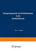 E-Book (pdf) Röntgendiagnostik und Strahlentherapie in der Kinderheilkunde von Joseph Becker
