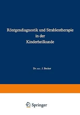 E-Book (pdf) Röntgendiagnostik und Strahlentherapie in der Kinderheilkunde von Joseph Becker