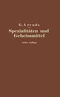 E-Book (pdf) Spezialitäten und Geheimmittel aus den Gebieten der Medizin, Technik Kosmetik und Nahrungsmittelindustrie von G. Arends, E. Hahn, J. Holfert