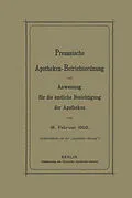 E-Book (pdf) Preussische Apotheken-Betriebsordnung und Anweisung für die amtliche Besichtigung der Apotheken vom 18. Februar 1902 von J. Springer