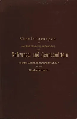 E-Book (pdf) Vereinbarungen zur einheitlichen Untersuchung und Beurtheilung von Nahrungs- und Genussmitteln sowie Gebrauchsgegenständen für das Deutsche Reich von v. Buchka, L. Aubry, M. Delbrück