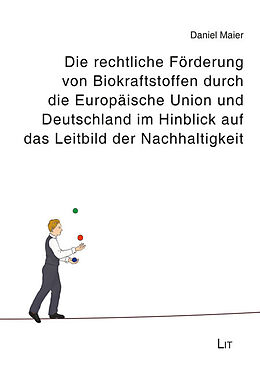 Kartonierter Einband Die rechtliche Förderung von Biokraftstoffen durch die Europäische Union und Deutschland im Hinblick auf das Leitbild der Nachhaltigkeit von Daniel Maier