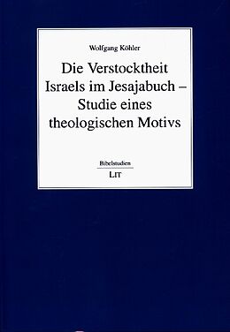 Kartonierter Einband Die Verstocktheit Israels im Jesajabuch - Studie eines theologischen Motivs von Wolfgang Köhler