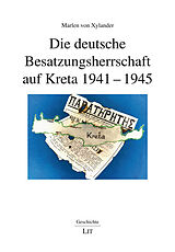 Kartonierter Einband Die deutsche Besatzungsherrschaft auf Kreta 1941-1945 von Marlen von Xylander